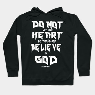 DO NOT LET YOUR HEART BE TROUBLED BELIEVE IN GOD Hoodie